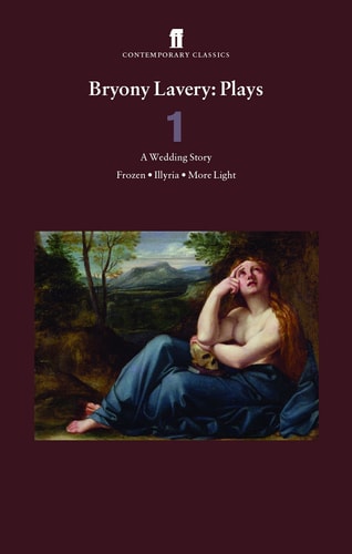 Bryony Lavery Plays 1: A Wedding Story, Frozen, Illyria, More Light: Wedding Story; Frozen; Illyria; More Light v. 1 by Bryony Lavery