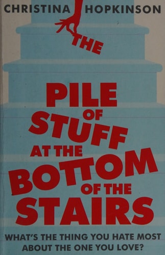 The Pile of Stuff at the Bottom of the Stairs by Christina Hopkinson