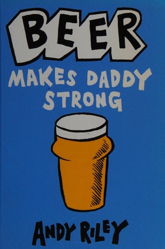 Beer Makes Daddy Strong by Andy Riley