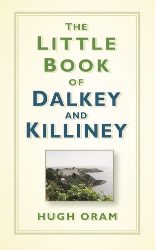 The Little Book of Dalkey and Killiney by Hugh Oram
