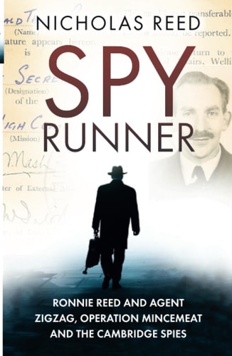 The Spy Runner: Ronnie Reed and Agent Zigzag, Operation Mincemeat and the Cambridge Spies by Nicholas Reed