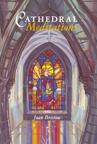 Cathedral Meditations by Joan Bristow