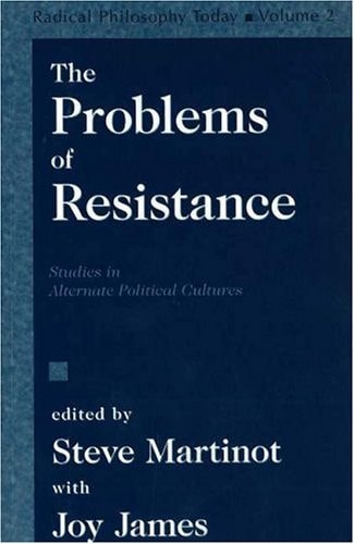 The Problems of Resistance: Studies in Alternate Political Cultures (Radical Philosophy Today) by Steve Martinot