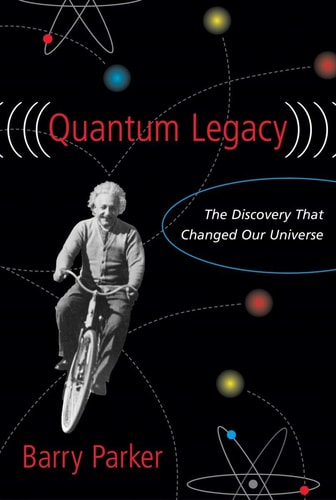 Quantum Legacy: The Discovery That Changed the Universe by Barry R. Parker