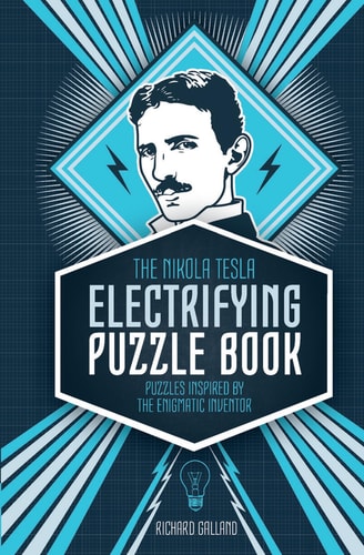 The Nikola Tesla Electrifying Puzzle Book Puzzles Inspired by the Enigmatic Inventor by Richard Wolfrik Galland