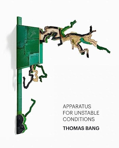 Thomas Bang: Apparatus for Unstable Conditions by Thomas Bang, Mikkel Bogh