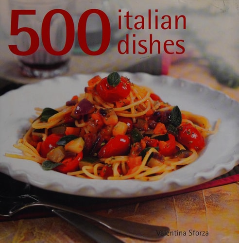 500 Italian Dishes by Sforza, Valentina (2010) Hardcover by Valentina Sforza