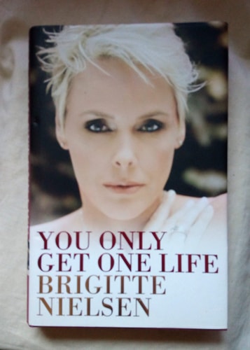 You Only Get One Life by Brigitte Nielsen