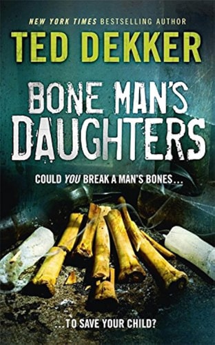 Bone Man's Daughters by Ted Dekker