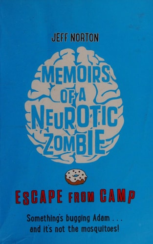 Memoirs of a Neurotic Zombie Escape from Camp. Something's Bugging Adam... and It's Not the Mosquitoes! by Jeff Norton