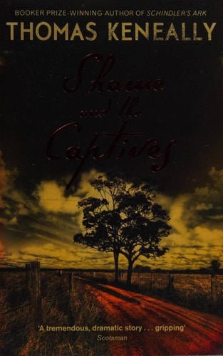 Shame and the Captives by Thomas Keneally