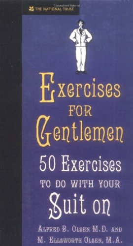 Exercises for Gentlemen: 50 Exercises to Do with Your Suit on by olsen-alfred-b-m-d-olsen-m-ellsworth-m-a