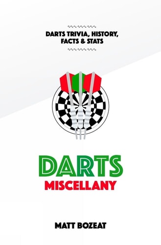 Darts Miscellany: History, Trivia, Facts & Stats from the World of Darts by Matt Bozeat