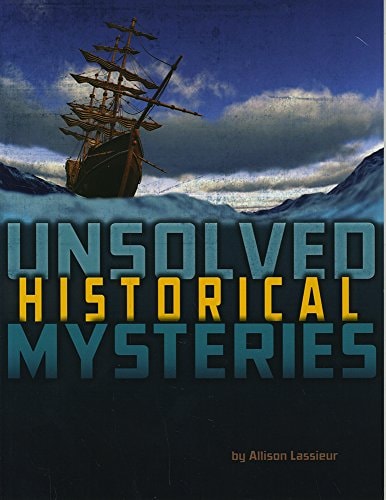 Unsolved Historical Mysteries by Allison Lassieur