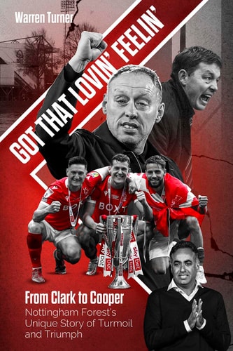 Got That Lovin' Feelin' From Clark to Cooper, Nottingham Forest's Unique Story of Turmoil and Triumph by Warren Turner