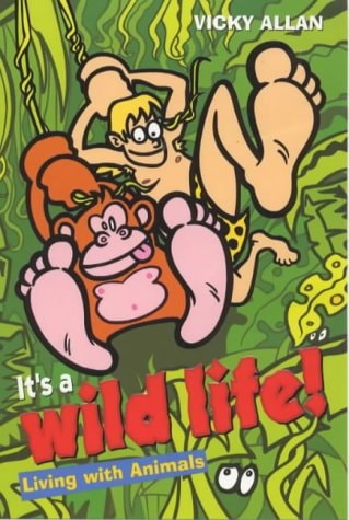It's a Wild Life! Living with Animals by Vicky Allan