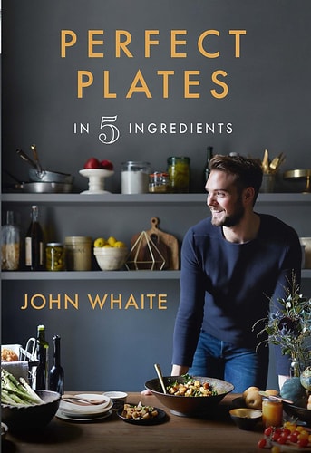 Perfect Plates in Five Ingredients by John Whaite