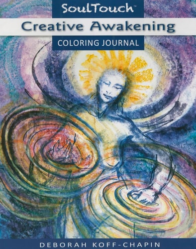 CREATIVE AWAKENING: Soul Touch Coloring Journal by Deborah Koff-Chapin