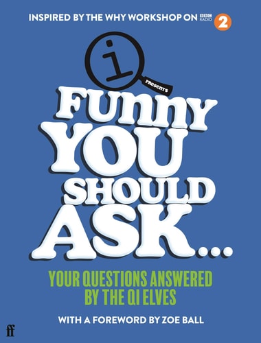 Funny You Should Ask ... Your Questions Answered by the QI Elves by Q. I. Elves, John Lloyd, Sarah Lloyd