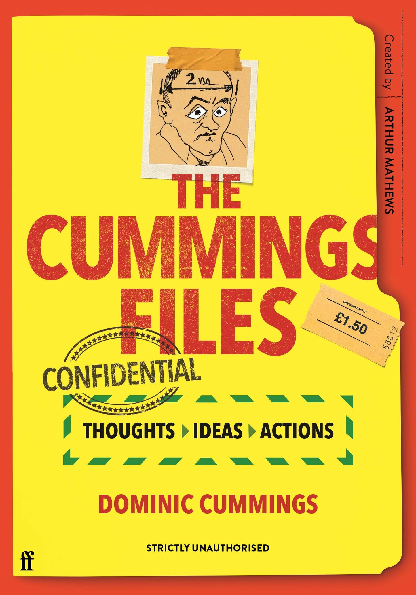 The Cummings Files: CONFIDENTIAL: Thoughts, Ideas, Actions by Dominic Cummings by Arthur Mathews