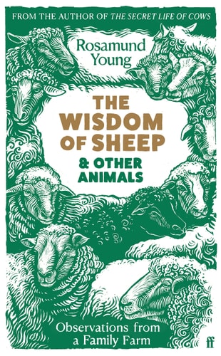The Wisdom of Sheep and Other Animals Observations from a Family Farm by Rosamund Young