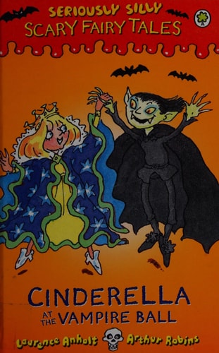 Cinderella at the Vampire Ball (Seriously Silly: Scary Fairy Tales) by Laurence Anholt