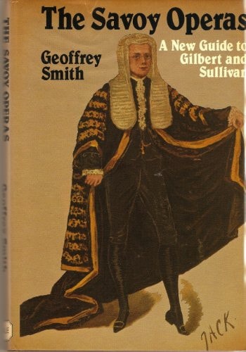 The Savoy operas: A new guide to Gilbert and Sullivan by Geoffrey Smith