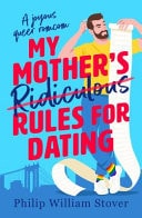My Mother's Ridiculous Rules for Dating by Philip William Stover