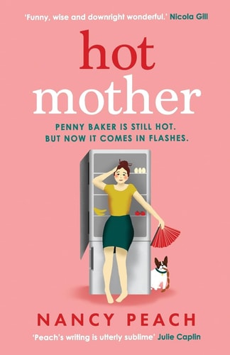 Hot Mother A Funny, Relatable Read about Motherhood, Menopause and Managing It All by Nancy Peach