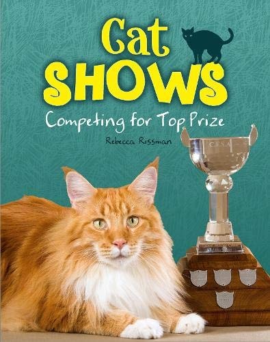 Cat Shows Competing for Top Prize by Rebecca Rissman