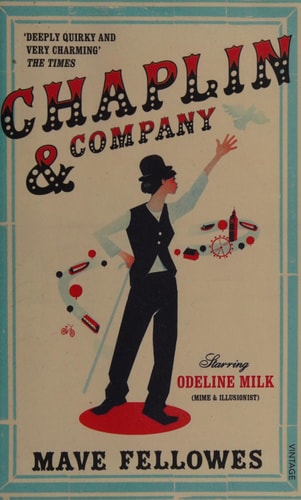 Chaplin & Company: Starring Ms Odeline Milk (Mime & Illusionist) & Friends by Mave Fellowes