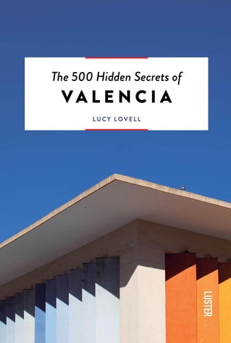 The 500 Hidden Secrets of Valencia by Lucy Lovell