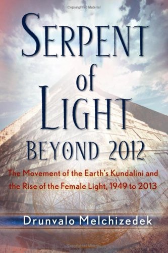 Serpent of Light: Beyond 2012 - The Movement of the Earth's Kundalini and the Rise of the Female Light, 1949 to 2013 by Drunvalo Melchizedek