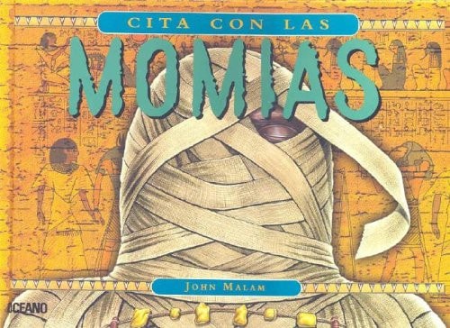 Cita Con Las Momias: Con Acetatos (Y Ahora Los Ninos) (Spanish Edition) by John Malam