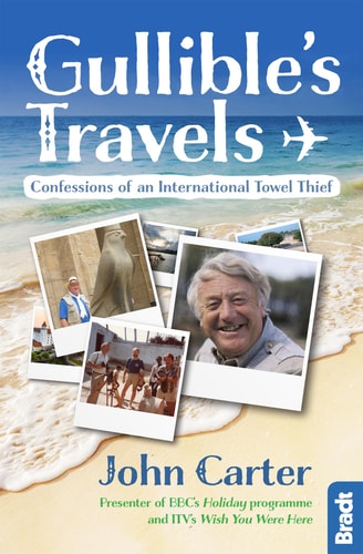 Gullible's Travels: Confessions of an International Towel Thief (Bradt Travel Guide) by John Carter