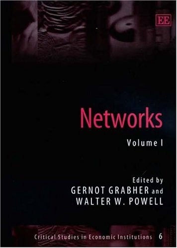 Networks (Critical Studies in Economic Institutions series, 6) by Gernot Grabher, Walter W. Powell