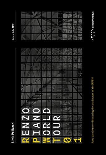 RENZO PIANO WORLD TOUR 01 FORTY DAYS JOURNEY DISCOVERING THE ARCHITECTURE OF THE RPBW /ANGLAIS by PELLIZZARI SILVIA