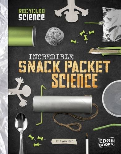 Incredible Snack Packet Science (Edge Books: Recycled Science) by Enz, Tammy