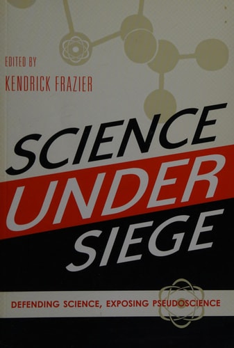 Science Under Siege: Defending Science, Exposing Pseudoscience by Kendrick Frazierk