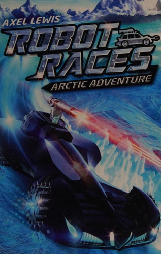 Arctic Adventure (Robot Races) by Axel Lewis