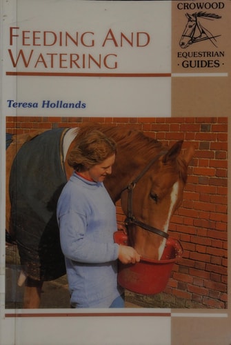 Feeding & Watering: Crowood Equestrian Guide (Crowood Equestrian Guides) by Teresa Hollands