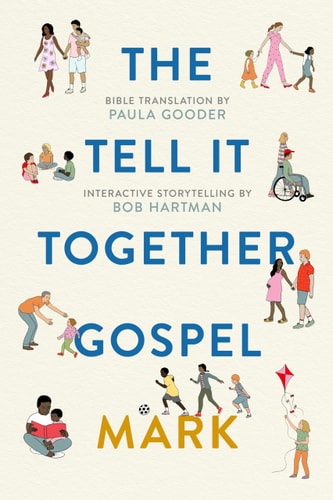 The Tell-It-Together Gospel: Mark Bible Translation by Paula Gooder; Interactive Storytelling Tips by Bob Hartman by Bob Hartman