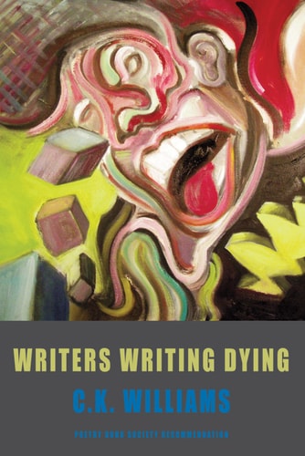 Writers Writing Dying by C. K. Williams