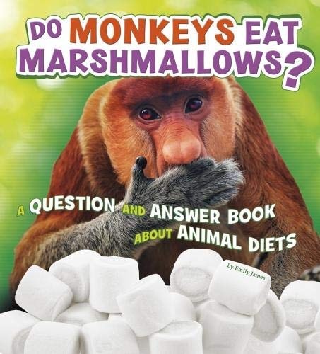 Do Monkeys Eat Marshmallows? A Question and Answer Book about Animal Diets by Emily James