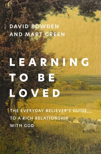 Learning to be loved: the everyday believer's guide to a rich relationship with God by Bowden, David, Green, Mart