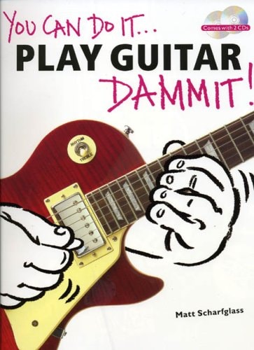 You Can Do it... Play Guitar Dammit! by Matt Scharfglass
