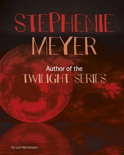 Stephenie Meyer (Snap Books: Famous Female Authors) by Lori Mortensen