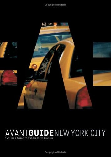 Avant Guide New York City: Insiders' Guide to Progressive Culture by Andre Stenson
