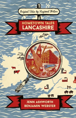 Hometown Tales: Lancashire by Jenn Ashworth, Benjamin Webster