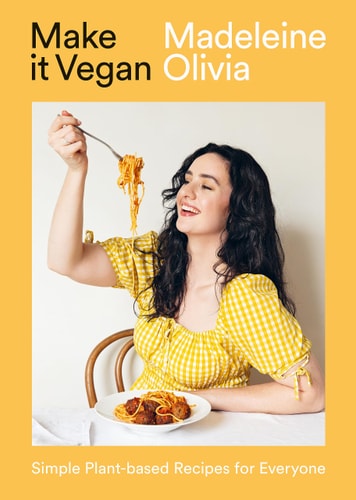 Make It Vegan Simple Plant-Based Recipes for Everyone by Madeleine Olivia
